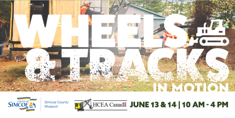 Heavy machinery in the background with text describing wheels and tracks event on June 13 and 14 from 10 a.m. to 4 p.m. at the Simcoe County Museum.